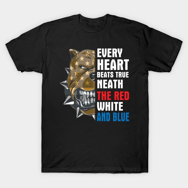 Pitbull Every Heart Beats True Neath The Red White And Blue Happy Independence July 4th Day Dogs T-Shirt by Cowan79